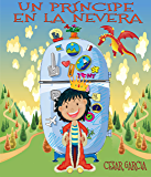 Un príncipe en la nevera. Novela infantil ilustrada (6 - 10 años) (El mundo mágico de la nevera nº 1) (Spanish Edition)